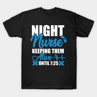 Night Shift Nurse Shirt Keeping Alive Until 7:25 Nursing Tee T-Shirt